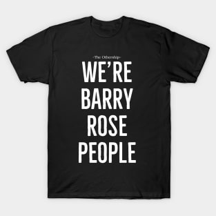 We're Barry Rose people T-Shirt